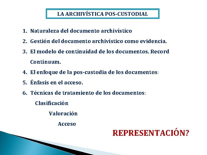 LA ARCHIVÍSTICA POS-CUSTODIAL 1. Naturaleza del documento archivístico 2. Gestión del documento archivístico como