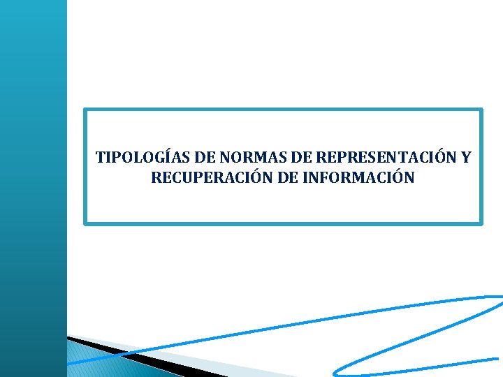 TIPOLOGÍAS DE NORMAS DE REPRESENTACIÓN Y RECUPERACIÓN DE INFORMACIÓN 