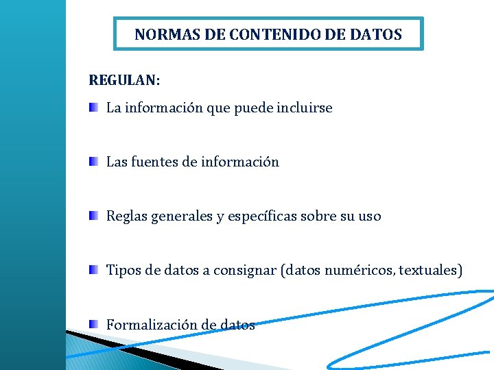 NORMAS DE CONTENIDO DE DATOS REGULAN: La información que puede incluirse Las fuentes de