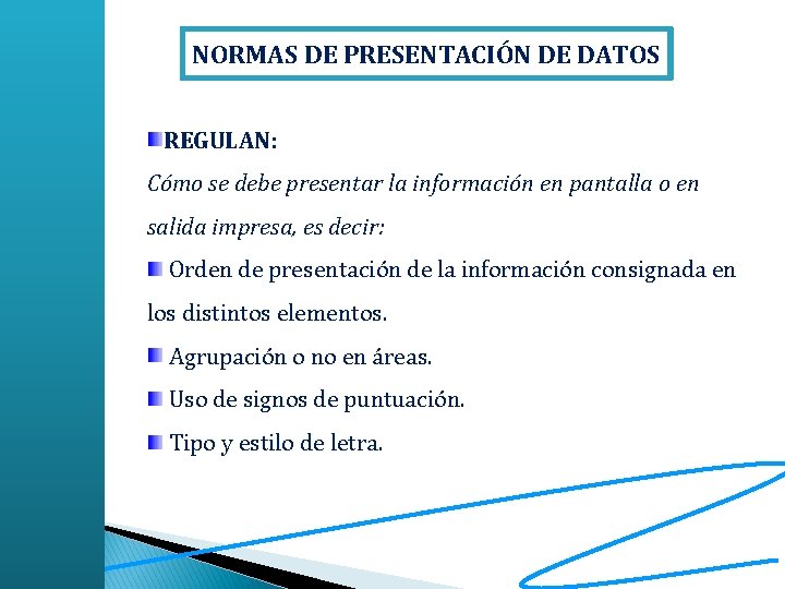 NORMAS DE PRESENTACIÓN DE DATOS REGULAN: Cómo se debe presentar la información en pantalla