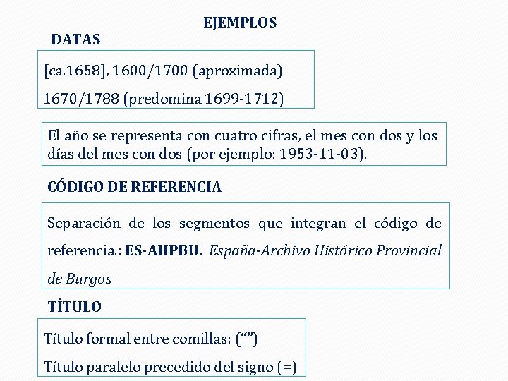 DATAS EJEMPLOS [ca. 1658], 1600/1700 (aproximada) 1670/1788 (predomina 1699 -1712) El año se representa