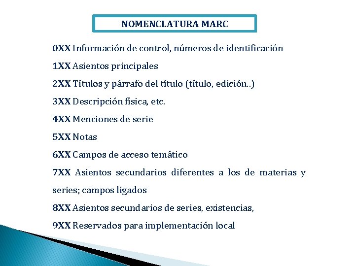 NOMENCLATURA MARC 0 XX Información de control, números de identificación 1 XX Asientos principales