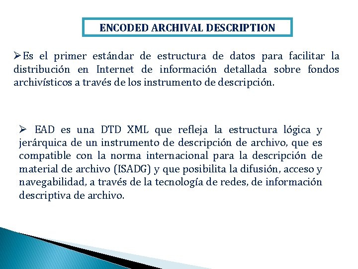 ENCODED ARCHIVAL DESCRIPTION ØEs el primer estándar de estructura de datos para facilitar la