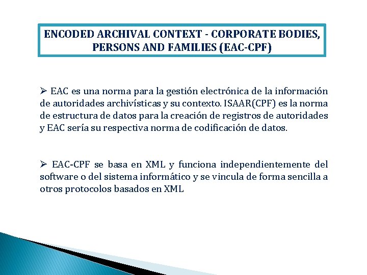 ENCODED ARCHIVAL CONTEXT - CORPORATE BODIES, PERSONS AND FAMILIES (EAC-CPF) Ø EAC es una