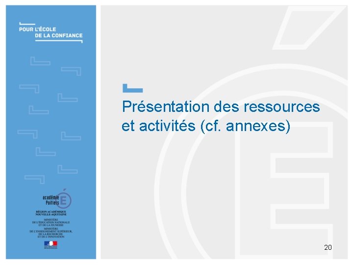 Présentation des ressources et activités (cf. annexes) 20 