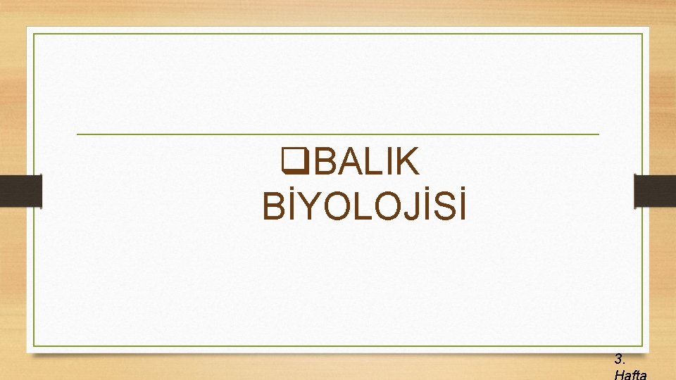 q. BALIK BİYOLOJİSİ 3. 