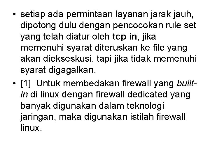 • setiap ada permintaan layanan jarak jauh, dipotong dulu dengan pencocokan rule set • setiap ada permintaan layanan jarak jauh, dipotong dulu dengan pencocokan rule set