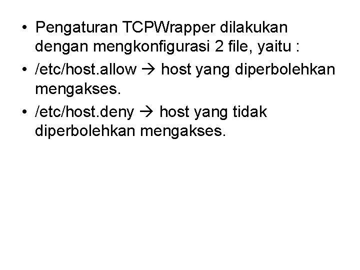 • Pengaturan TCPWrapper dilakukan dengan mengkonfigurasi 2 file, yaitu : • /etc/host. allow • Pengaturan TCPWrapper dilakukan dengan mengkonfigurasi 2 file, yaitu : • /etc/host. allow