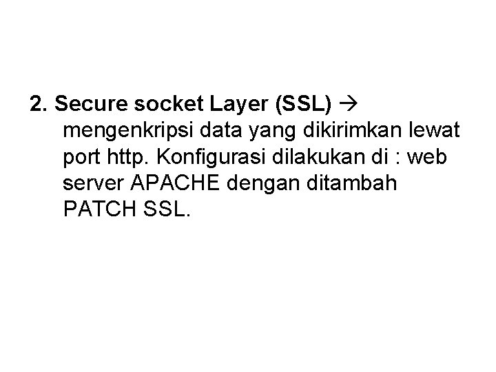 2. Secure socket Layer (SSL) mengenkripsi data yang dikirimkan lewat port http. Konfigurasi dilakukan 2. Secure socket Layer (SSL) mengenkripsi data yang dikirimkan lewat port http. Konfigurasi dilakukan
