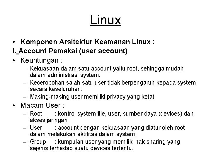 Linux • Komponen Arsitektur Keamanan Linux : I. Account Pemakai (user account) • Keuntungan Linux • Komponen Arsitektur Keamanan Linux : I. Account Pemakai (user account) • Keuntungan