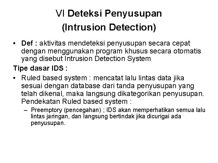 VI Deteksi Penyusupan (Intrusion Detection) • Def : aktivitas mendeteksi penyusupan secara cepat dengan VI Deteksi Penyusupan (Intrusion Detection) • Def : aktivitas mendeteksi penyusupan secara cepat dengan
