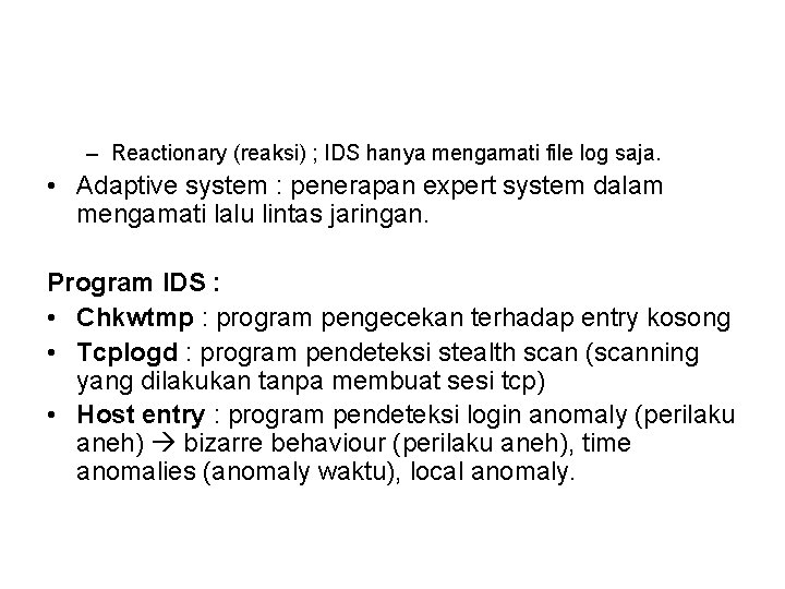 – Reactionary (reaksi) ; IDS hanya mengamati file log saja. • Adaptive system : – Reactionary (reaksi) ; IDS hanya mengamati file log saja. • Adaptive system :