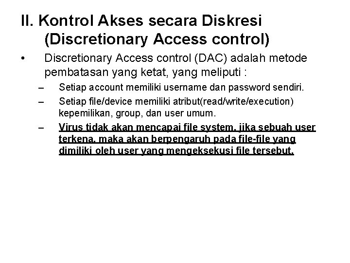 II. Kontrol Akses secara Diskresi (Discretionary Access control) • Discretionary Access control (DAC) adalah II. Kontrol Akses secara Diskresi (Discretionary Access control) • Discretionary Access control (DAC) adalah