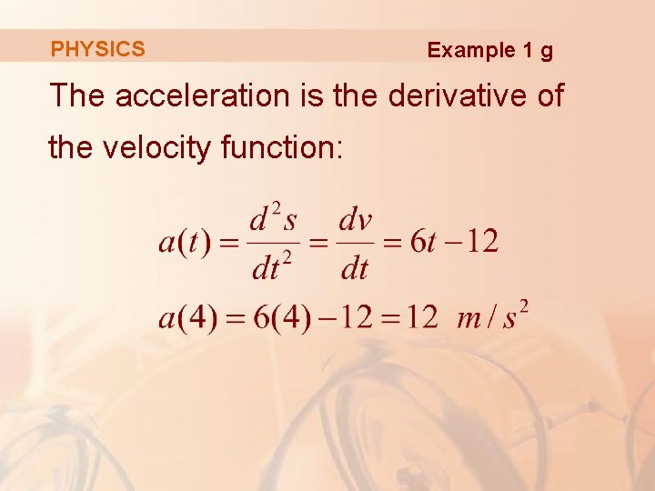 PHYSICS Example 1 g The acceleration is the derivative of the velocity function: PHYSICS Example 1 g The acceleration is the derivative of the velocity function: