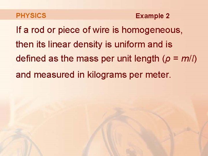 PHYSICS Example 2 If a rod or piece of wire is homogeneous, then its PHYSICS Example 2 If a rod or piece of wire is homogeneous, then its