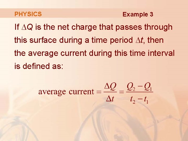 PHYSICS Example 3 If ∆Q is the net charge that passes through this surface