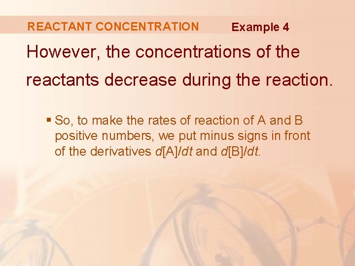 REACTANT CONCENTRATION Example 4 However, the concentrations of the reactants decrease during the reaction.