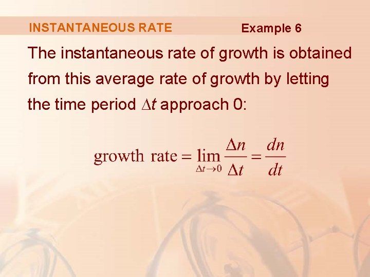 INSTANTANEOUS RATE Example 6 The instantaneous rate of growth is obtained from this average