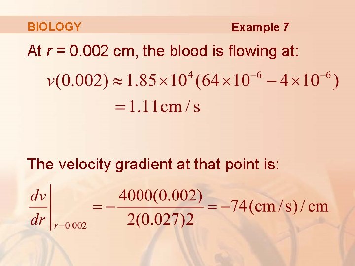 BIOLOGY Example 7 At r = 0. 002 cm, the blood is flowing at: BIOLOGY Example 7 At r = 0. 002 cm, the blood is flowing at: