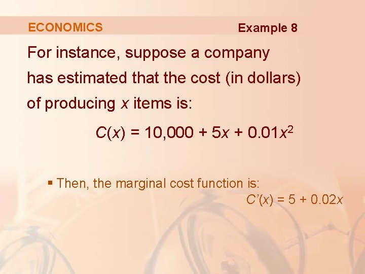 ECONOMICS Example 8 For instance, suppose a company has estimated that the cost (in