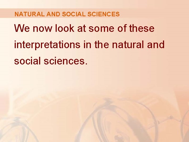 NATURAL AND SOCIAL SCIENCES We now look at some of these interpretations in the