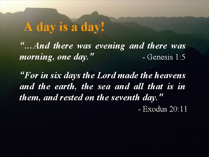 A day is a day! “…And there was evening and there was morning, one