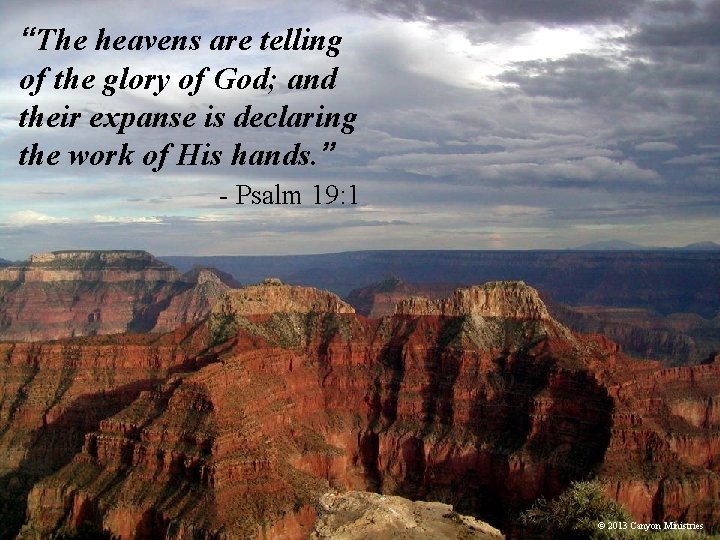 “The heavens are telling of the glory of God; and their expanse is declaring