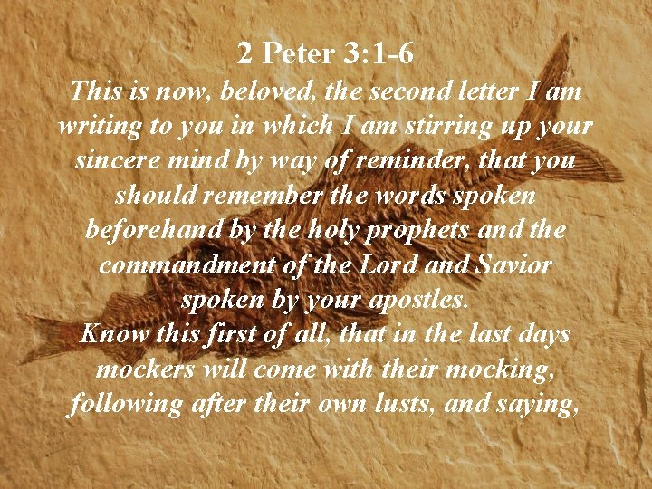 2 Peter 3: 1 -6 This is now, beloved, the second letter I am