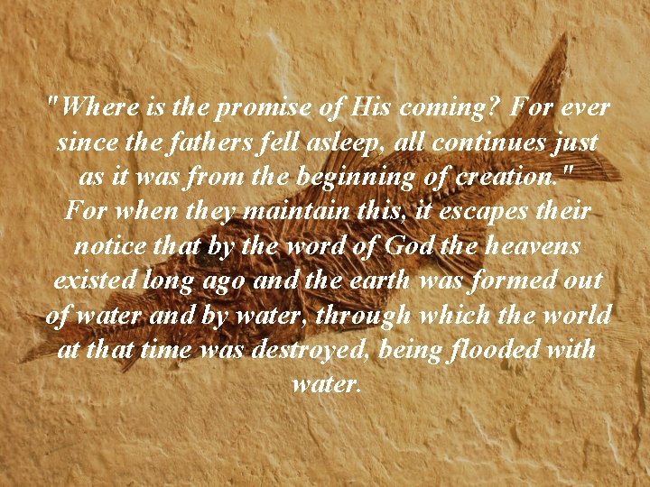 "Where is the promise of His coming? For ever since the fathers fell asleep,