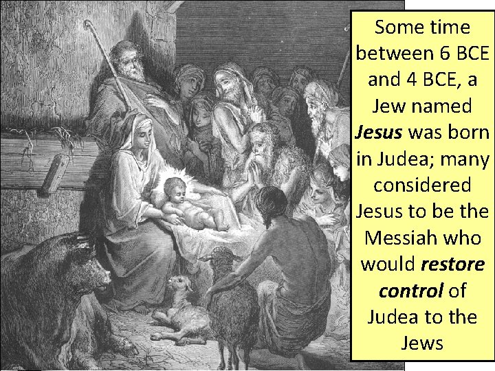 Some time between 6 BCE and 4 BCE, a Jew named Jesus was born