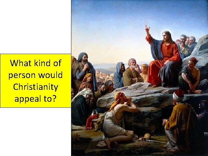 What kind of person would Christianity appeal to? 