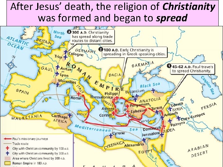 After Jesus’ death, the religion of Christianity was formed and began to spread 