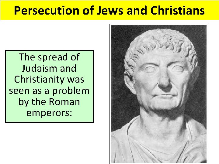 Persecution of Jews and Christians The spread of Judaism and Christianity was seen as