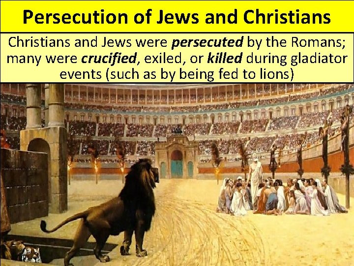 Persecution of Jews and Christians and Jews were persecuted by the Romans; many were