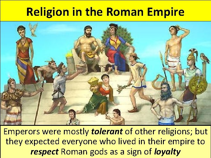 Religion in the Roman Empire Emperors were mostly tolerant of other religions; but they