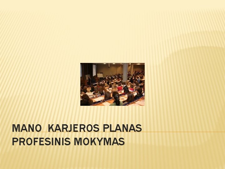 MANO KARJEROS PLANAS PROFESINIS MOKYMAS 