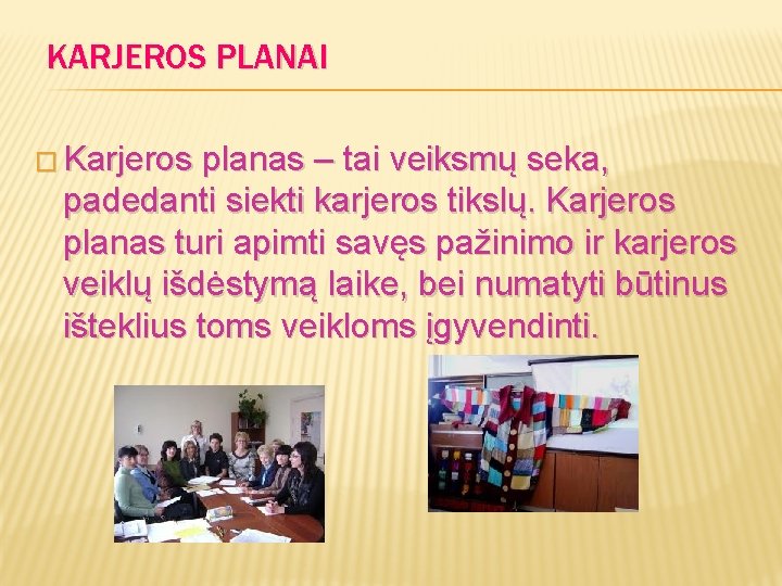 KARJEROS PLANAI � Karjeros planas – tai veiksmų seka, padedanti siekti karjeros tikslų. Karjeros