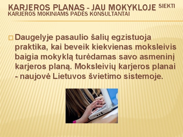 KARJEROS PLANAS - JAU MOKYKLOJE SIEKTI KARJEROS MOKINIAMS PADĖS KONSULTANTAI � Daugelyje pasaulio šalių
