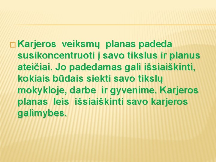 � Karjeros veiksmų planas padeda susikoncentruoti į savo tikslus ir planus ateičiai. Jo padedamas