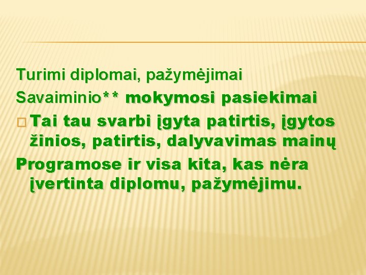 Turimi diplomai, pažymėjimai Savaiminio** mokymosi pasiekimai � Tai tau svarbi įgyta patirtis, įgytos žinios,