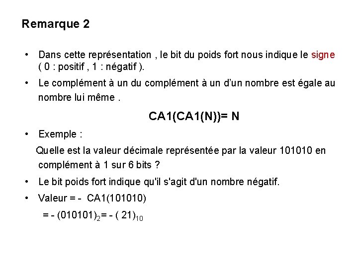 Remarque 2 • Dans cette représentation , le bit du poids fort nous indique Remarque 2 • Dans cette représentation , le bit du poids fort nous indique