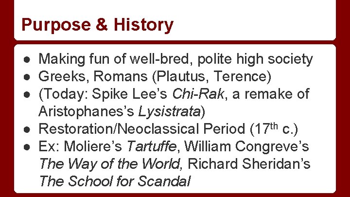 Purpose & History ● Making fun of well-bred, polite high society ● Greeks, Romans