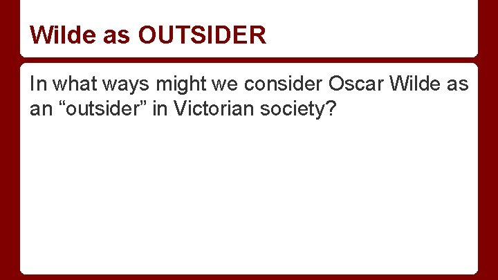 Wilde as OUTSIDER In what ways might we consider Oscar Wilde as an “outsider”