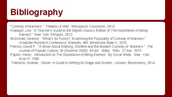 Bibliography “Comedy of Manners. ” Theatre Lit Wikispaces Classroom, 2015. Kloeppel, Lise. “A Teacher’s