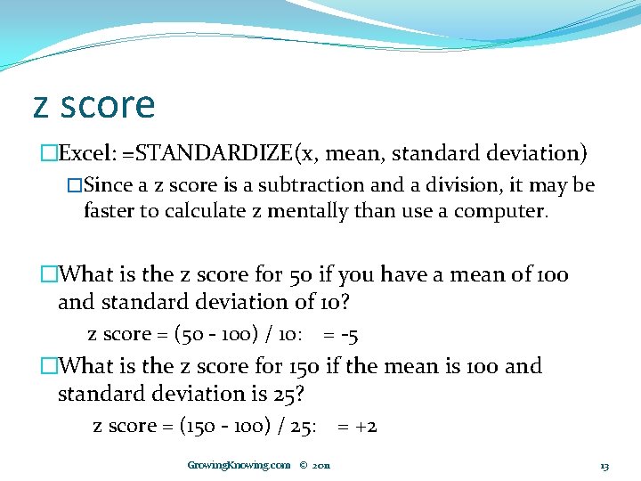 z score �Excel: =STANDARDIZE(x, mean, standard deviation) �Since a z score is a subtraction