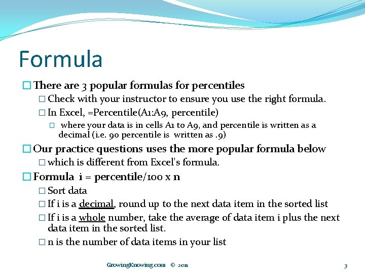 Formula �There are 3 popular formulas for percentiles � Check with your instructor to