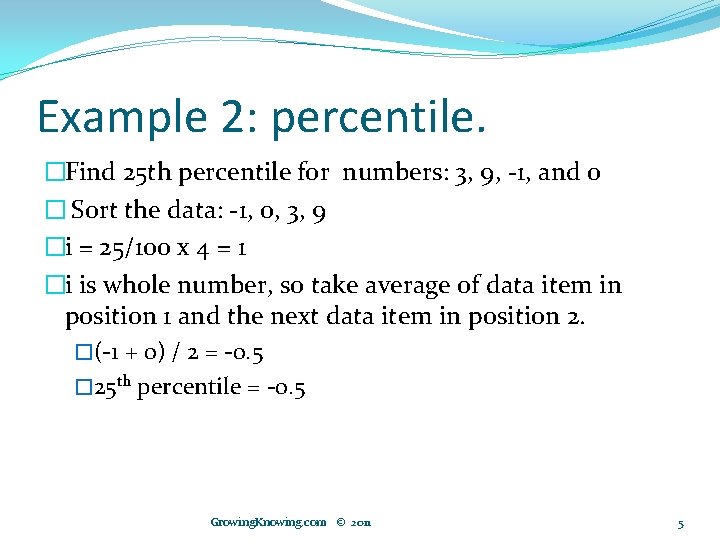 Example 2: percentile. �Find 25 th percentile for numbers: 3, 9, -1, and 0