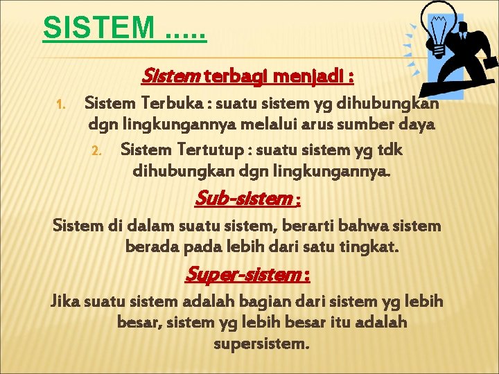 SISTEM. . . Sistem terbagi menjadi : Sistem Terbuka : suatu sistem yg dihubungkan