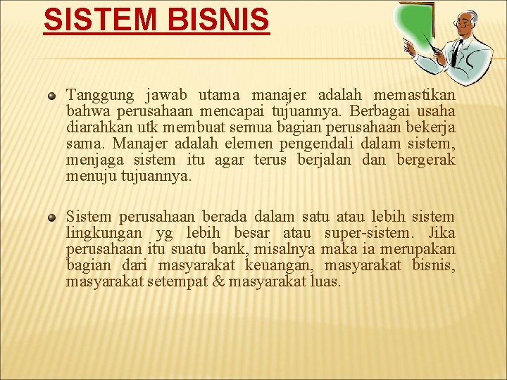 SISTEM BISNIS Tanggung jawab utama manajer adalah memastikan bahwa perusahaan mencapai tujuannya. Berbagai usaha