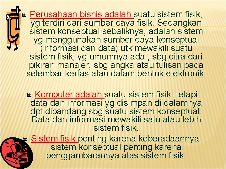 Perusahaan bisnis adalah suatu sistem fisik, yg terdiri dari sumber daya fisik. Sedangkan sistem